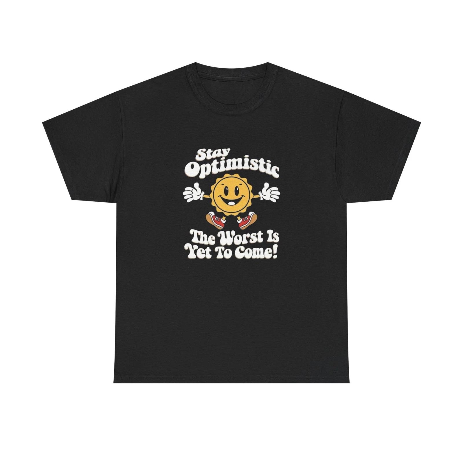 

Stay Optimistic Funny Graphic T Shirt Unisex Heavy Cotton Tee 4XL