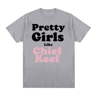 Pretty Girls Like Chief Keef Print T-shirts Men Women Aesthetic Fashion Rap T Shirts Unisex Hip Hop Oversized Streetwear T Shirt