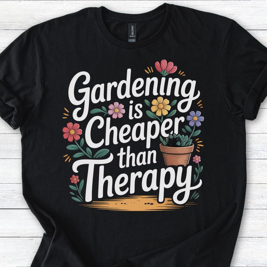 Gardening Is Cheaper Than Therapy T-Shirt: Plant Lover Humor