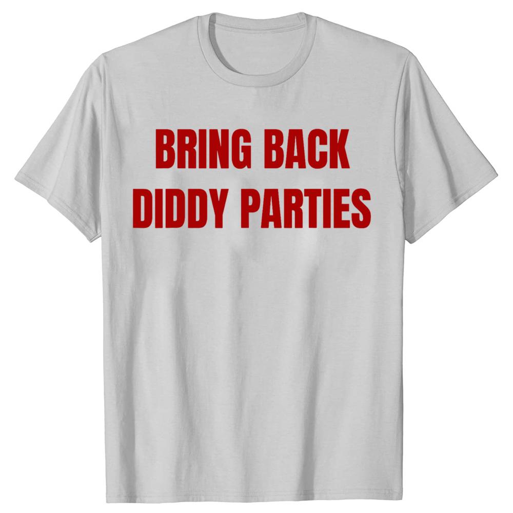 Bring Back Diddy Parties Awesome 100 Cotton Tshirts Men Fashion Print Tshirt Loose Oversized Streetwear Hip Hop Unisex T Shirt