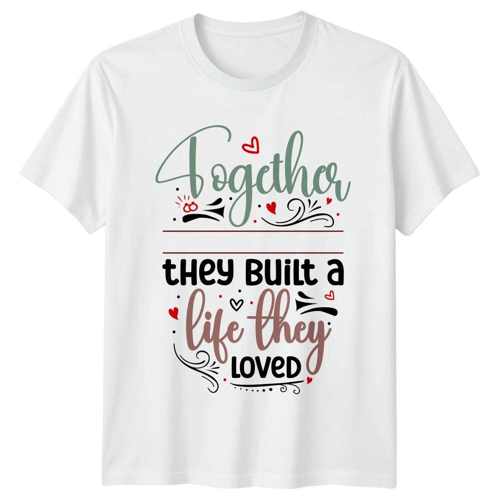 Together They Built A Life They TShirt Wedding Anniversary S