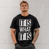 It Is What It Is Graphic T-Shirt Funny Quote Unisex Casual Tee