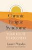 The Chronic Fatigue Syndrome: Your Route To Recovery : Solutions To Lift the Fog and Light the Way Book