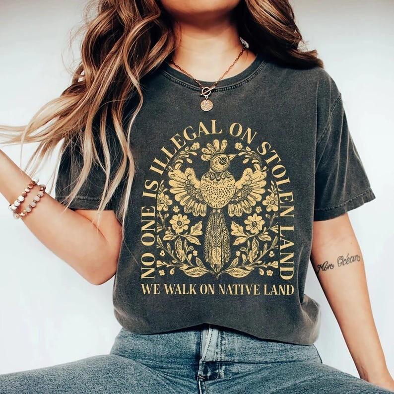 

No One Is Illegal On Stolen Land Shirt Anti Racism Shirt Activist Protest Shirt Unisex T-Shirt XXL