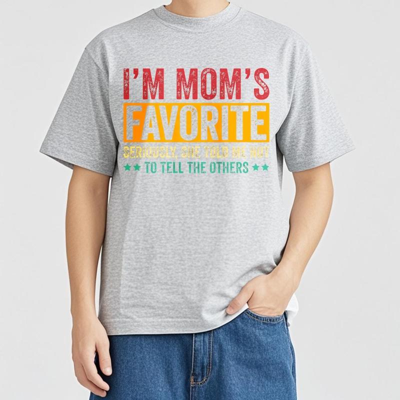 Daily Wear Summer Unisex T Shirt Im Moms Favorite Seriously She Told Me Not To Tell The Others Short Sleeve Adult O Neck Tops