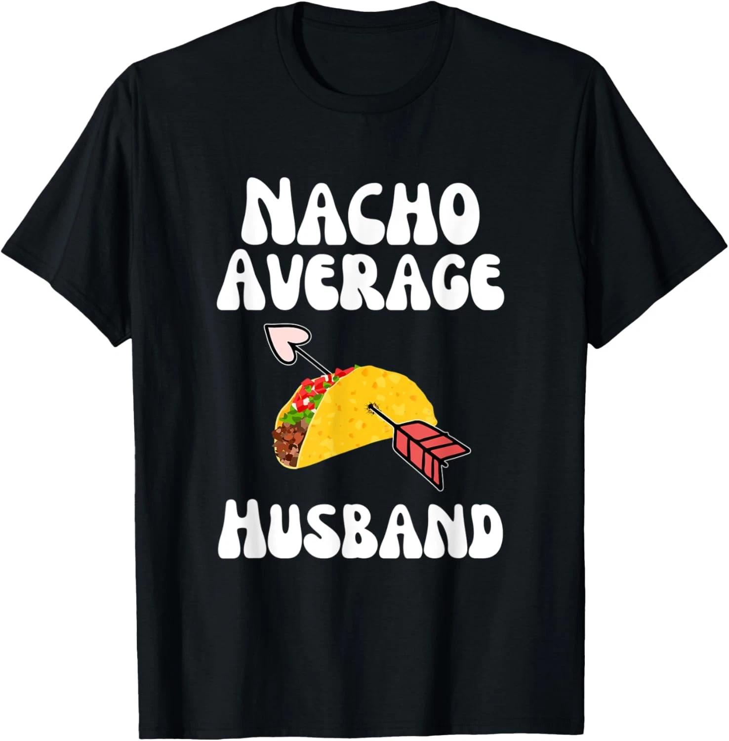 Valentine s Day Humor Taco | Funny Nacho Average Husband T shirt L