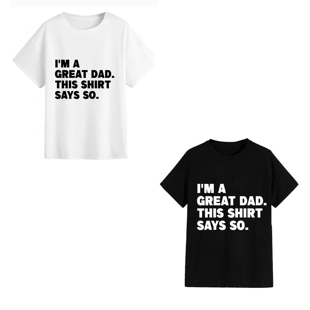Unisex T-Shirt - I'm A Great Dad... - Funny Father's Day Gift Kids Novelty Meme