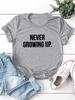NEVER GROWING UP Letter Print Women T Shirt Short Sleeve O Neck Loose Women Tshirt Ladies Tee Shirt Tops Camisetas Mujer
