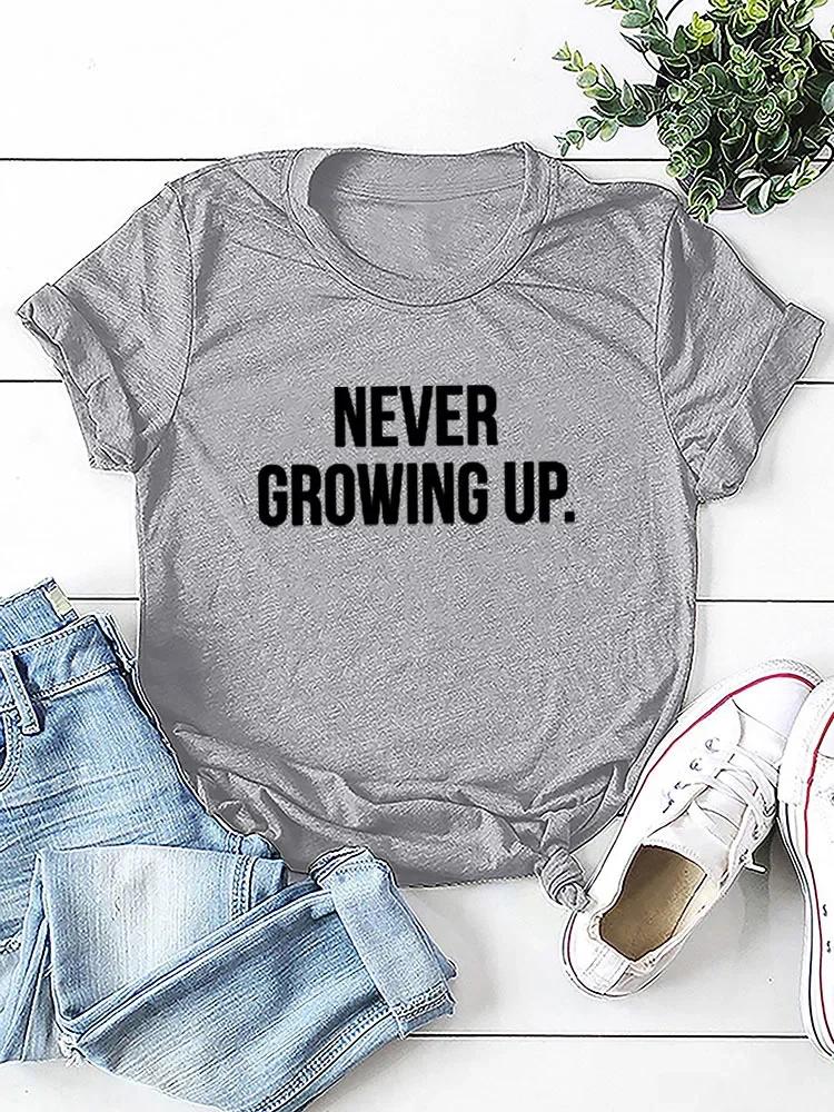NEVER GROWING UP Letter Print Women T Shirt Short Sleeve O Neck Loose Women Tshirt Ladies Tee Shirt Tops Camisetas Mujer