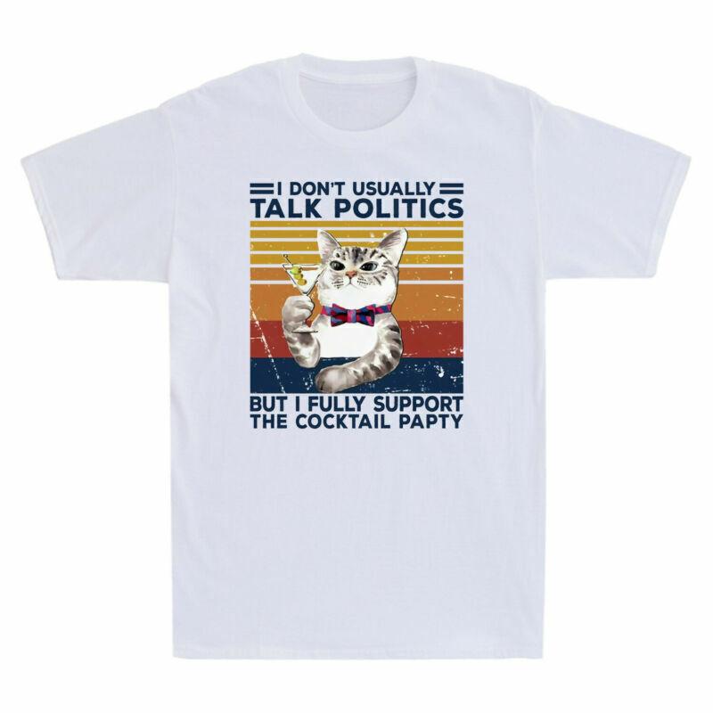 Cat I Don t Usually Talk Politics But I Fully Support The Cocktail Party T-Shirt S