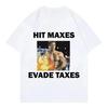 Funny Hit Maxes Evade Taxer Meme T Shirt Men Women Clothing Gym Exercise Short Sleeve Tshirt Fashion Casual Oversized Tshirts