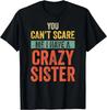Halloween You Can_t Scare Me I Have A Crazy Sister Funny T- Shirt