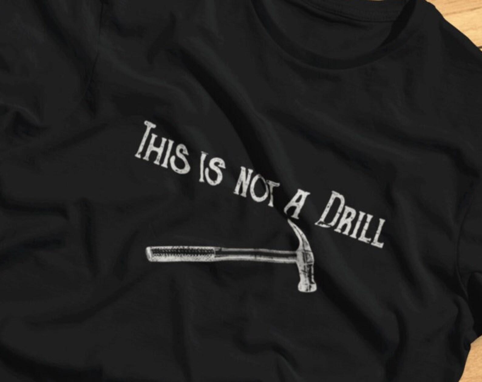 This Is Not A Drill - Funny Craftsman, Woodworker, Builder - T-shirt 3XL