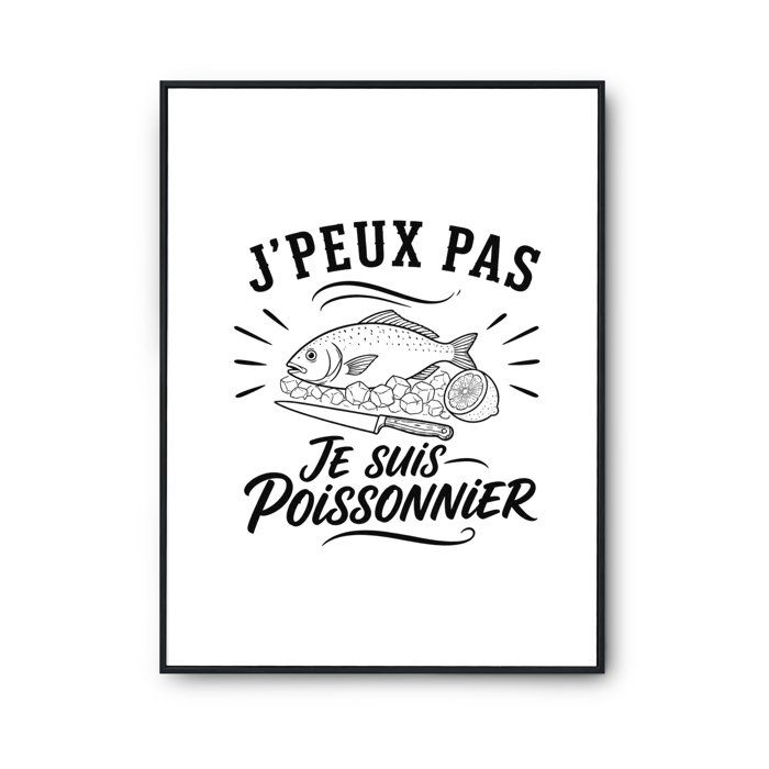 Poster J’peux pas je suis Poissonnier J'peux pas minimaliste | Affiche Papier Photo 310 g Finition Perlée Format Taille A2
