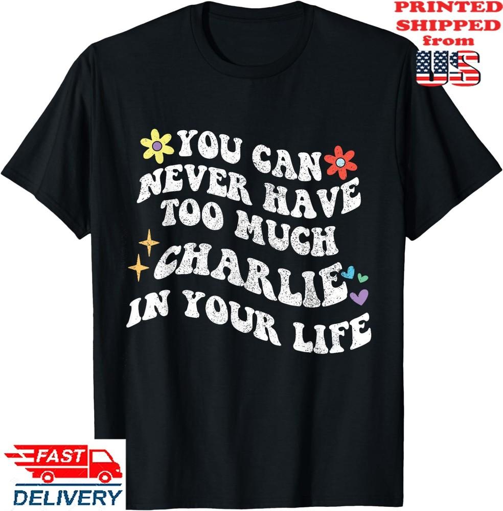 Retro Groovy You Can Never Have Too Much CHARLIE In Your T-Shirt, Unisex Tee Unisex T-Shirt S