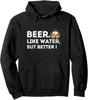 Beer Like Water But Better Funny Beer Drinker Gift Unisex Hooded Sweatshirt