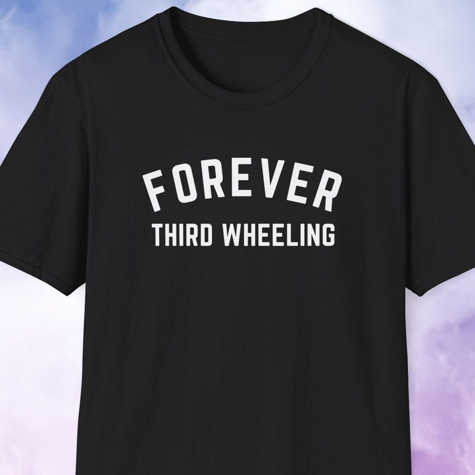 Forever Third Wheeling Shirt, Shirt for Single Friend, Friend Who Broke Up Gift, Best Friend Shirt, College Shirt, Trendy Shirt S