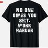 Nobody Cares No One Owes You Work Harder Funny Unisex T-Shirt