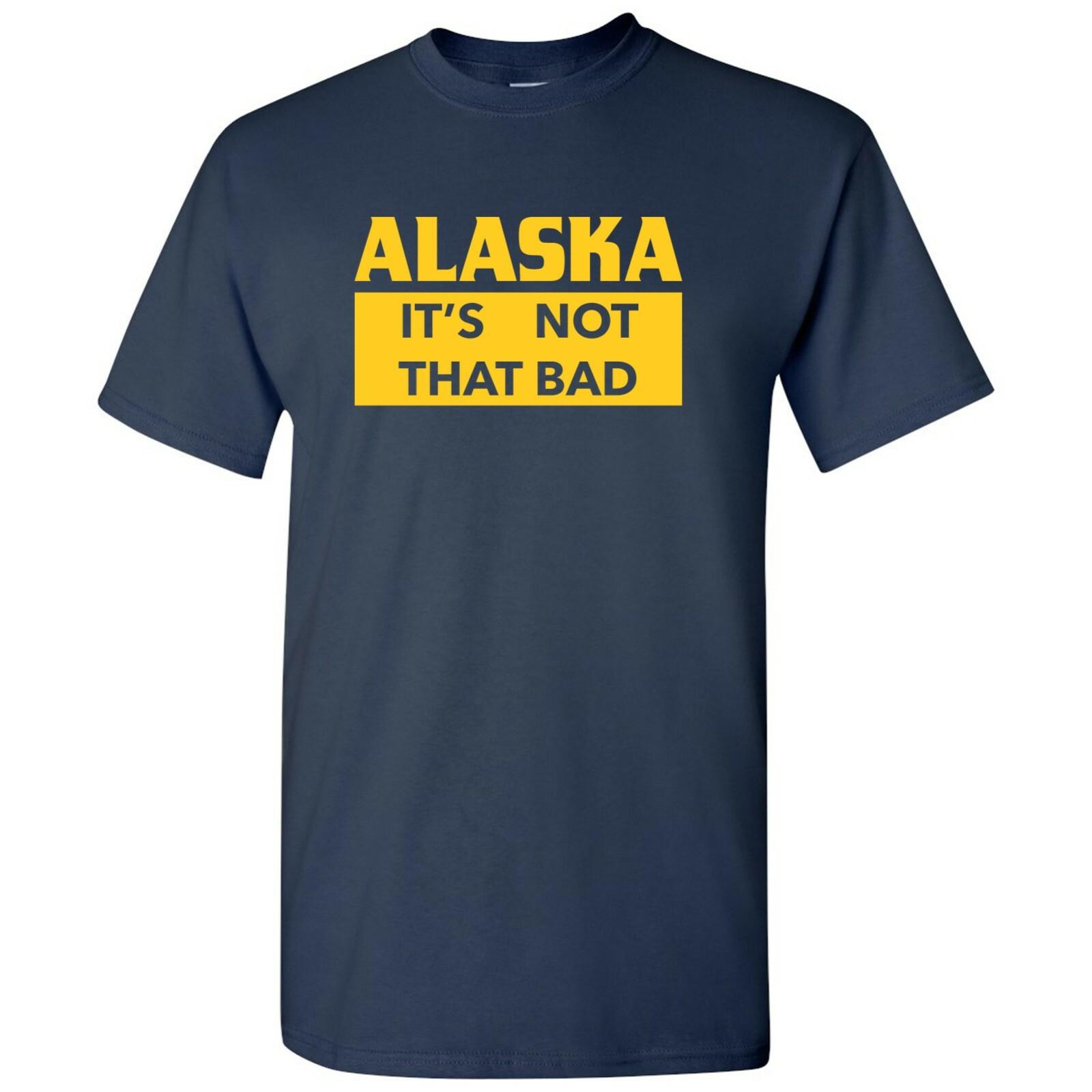 Alaska Its Not That Bad State Pride T-Shirt Navy S