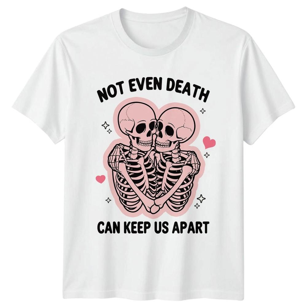 Not Even Death Can Keep Us Apart Skeletons RoUnisexce Unisexs Unisexs Graphic Tee S