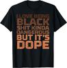 I Love Being Black Dangerous African Melanin Black History T-Shirt