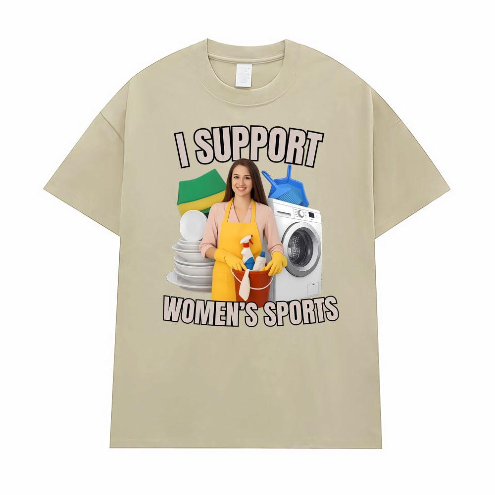 I Support Women's Sports Funny Offensive Sarcastic Humor T-shirt Men Women T Shirt Streetwears Fashion Hip Hop Clothing T Shirts