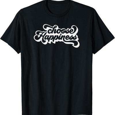 Choose Happiness Happy Mood Inspirational Positive Slogan T Shirt