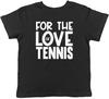 For the Love of Tennis Childrens Kids T-Shirt Boys Girls
