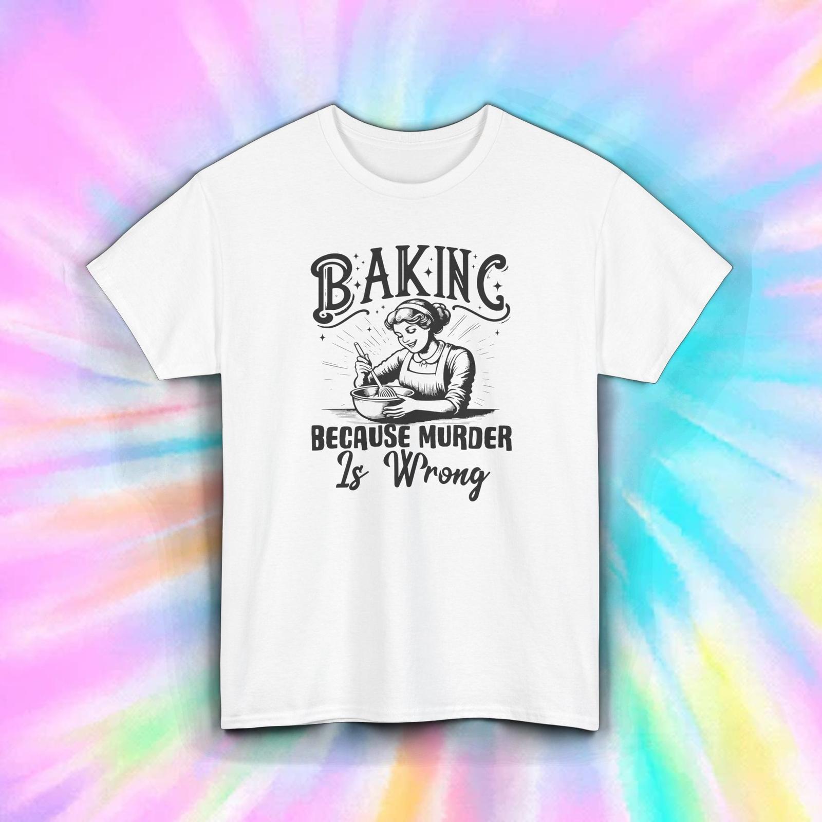 Baking Because Murder Is Wrong Funny Retro Dark Humor Sarcastic Shirt S-5XL S