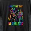 I Put The Gay In Dyslexic Funny Offensive Meme Bootleg Graphic T Shirt, Gen Z Gift, Unhinged Shirt, Cursed T Shirt, Oddly Specific T Shirt