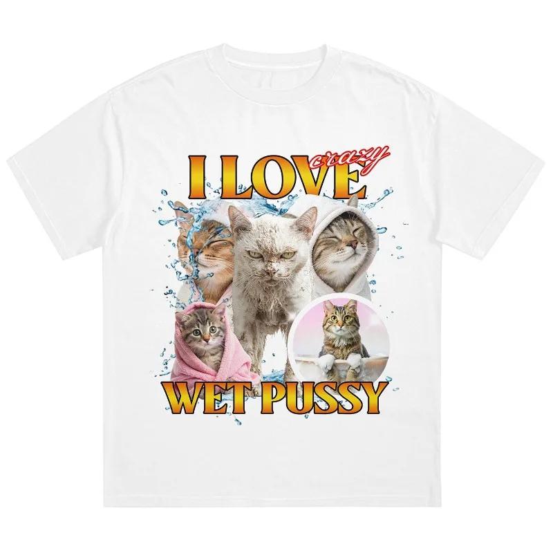 "Funny 'I Love Crazy Wet Cat' Meme Graphic T-Shirt for Unisex - Women's Summer Short Sleeve Cotton Streetwear Brand Top"