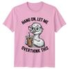 Hang On Let Me Overthink TShirt Overthinker Bird Humor Coffee Birthday