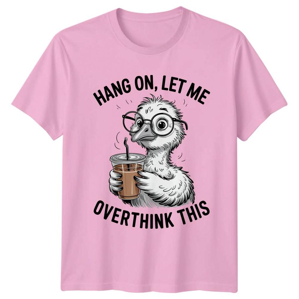 Hang On Let Me Overthink TShirt Overthinker Bird Humor Coffee Birthday