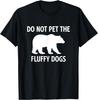 XXIAOLONG Bär, Nicht die flauschigen Hunde streicheln, Lustig, Witze, Sarkastisches T-Shirt