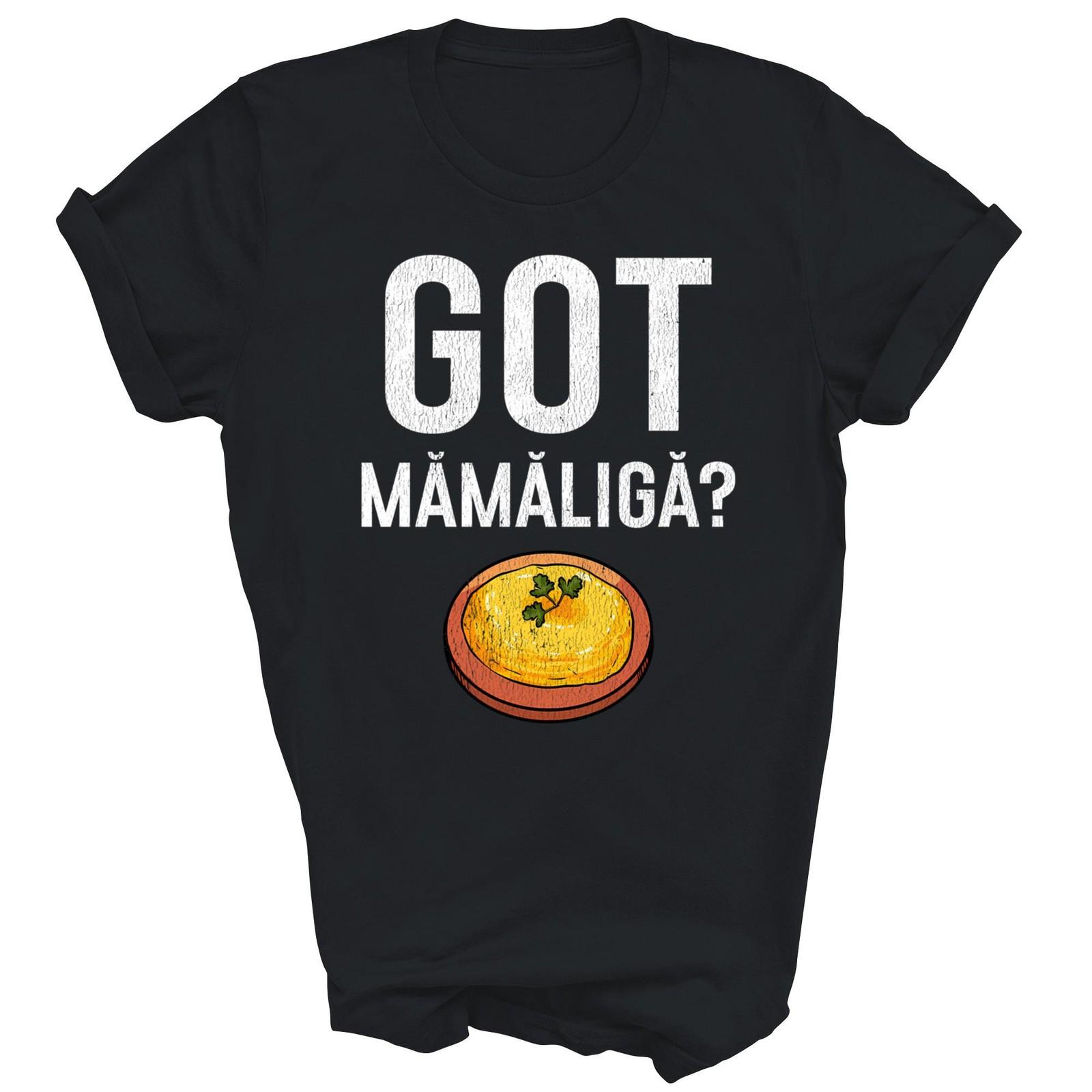 Romanian Got Mamaliga Romanian Funny Unisex Shirt Gift T-Shirt L