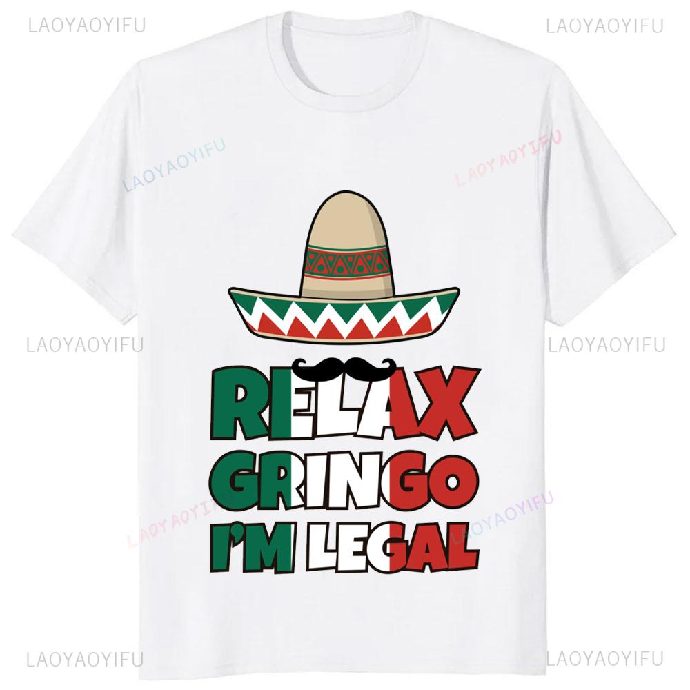 Funny Adult JOKE Relax Gringo Im Legal Cinco De Mayo Mexican T-Shirt Casual Fashion Loose Streetwear Man Tshirt Hip Hop Y2k Tees