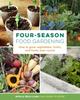 The Four-Season Food Gardening : How To Grow Vegetables, Fruits, and Herbs Year-round Book