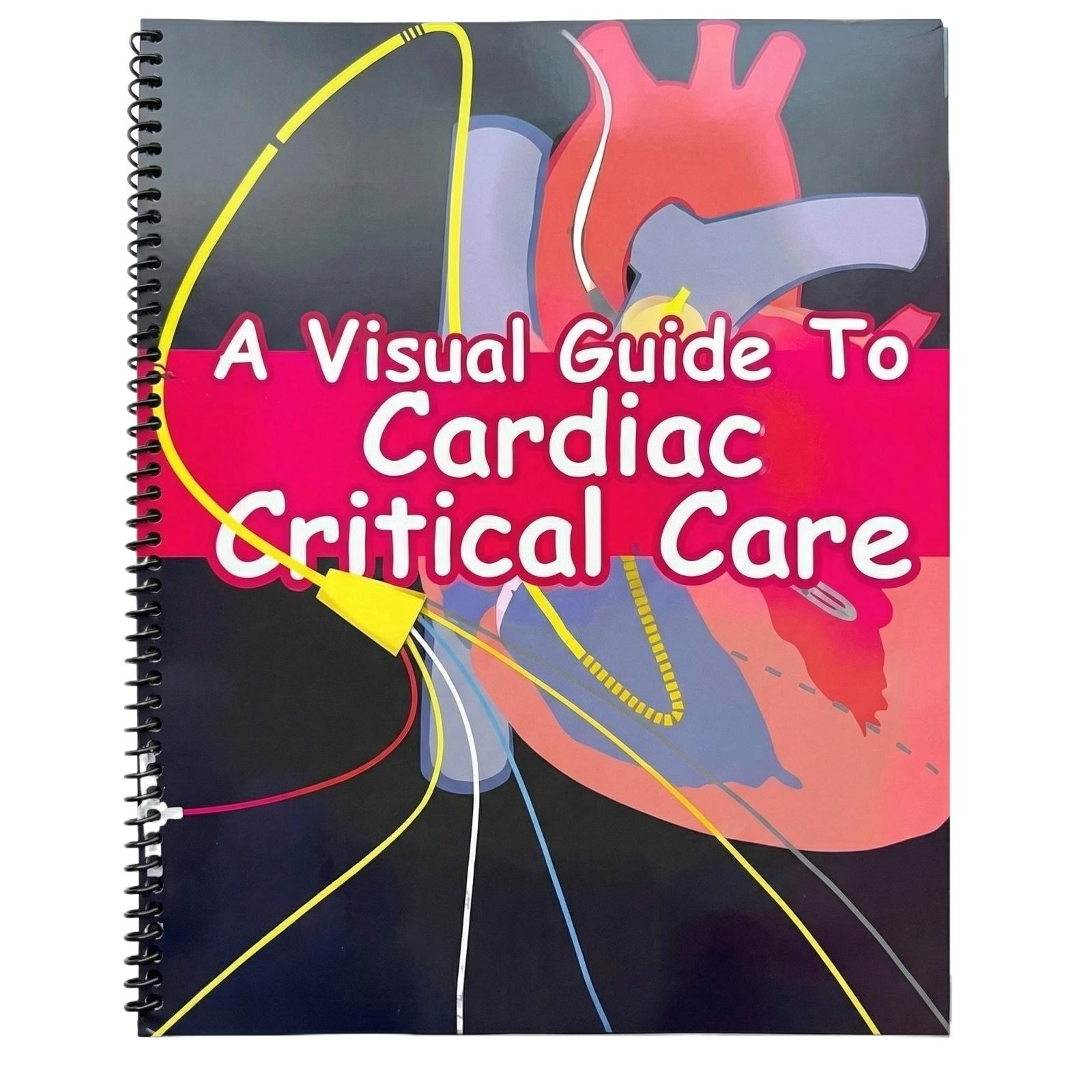 A Visual Guide to Cardiac Critical Care Spiral Bound Medical Reference Book for Healthcare Professionals and Students in Cardiology and Critical Care