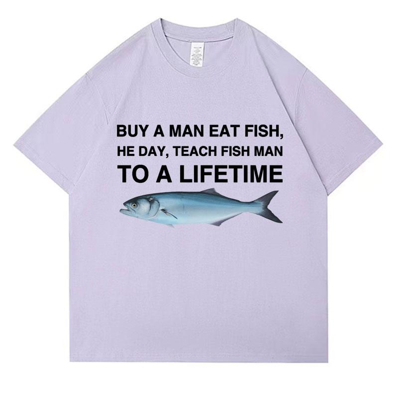 Buy A Unisex Eat Fish He Day Teach Fish Unisex To A Lifetime Funny Meme T Shirt Unisex Casual Cotton Tshirt Unisex Cotton Oversized Tees