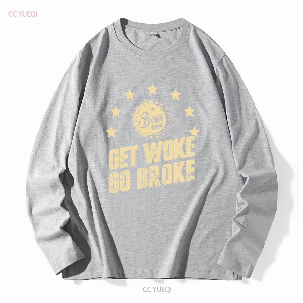 Get Woke Go Broke Funny Beer T Shirt long or short sleeves vintage Washed Soft Casual designer clothes Stretched