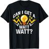 Electrician Can I Get A Watt Watt Electrical Contractor T Shirts Men Cotton Humor Streetwear Tee Short Sleeve Unisex Clothing