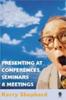 The Presenting At Conferences, Seminars and Meetings Book