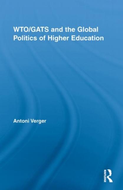 The WTO/GATS and the Global Politics of Higher Education Book
