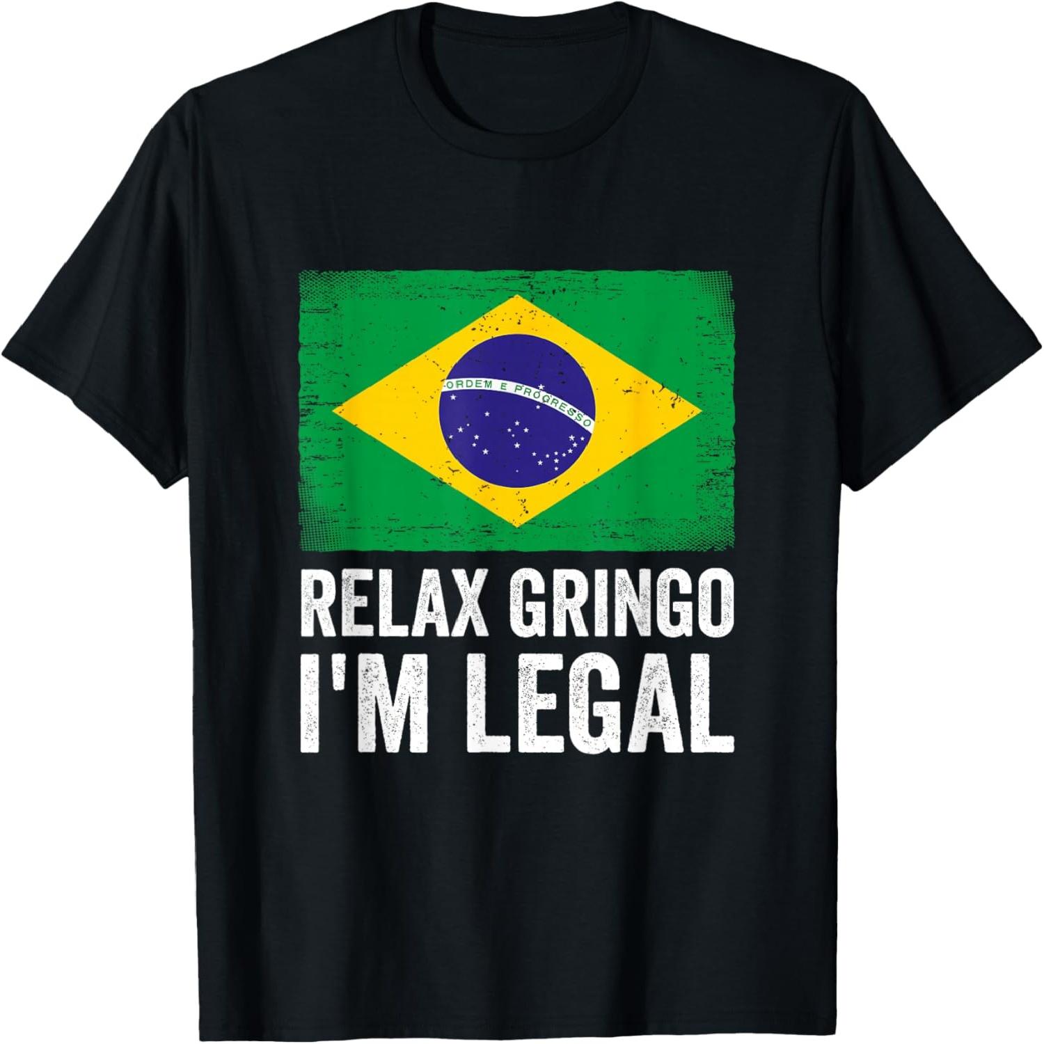 Relax Gringo I m Legal Brazil Brazilian Immigrant T-Shirt S