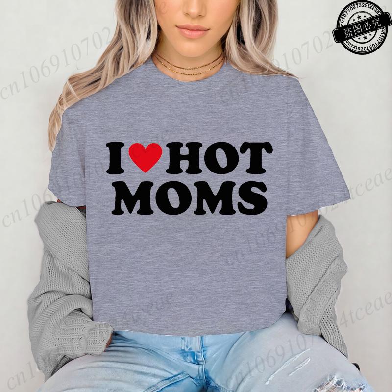 I Love Hot Moms Printed T-Shirts for Women I Love Hot Moms Funny Graphic Shirt Short Sleeve Women's Clothing Summer Fashion Tees