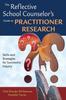 The The Reflective School Counselor's Guide To Practitioner Research : Skills and Strategies for Successful Inquiry Book