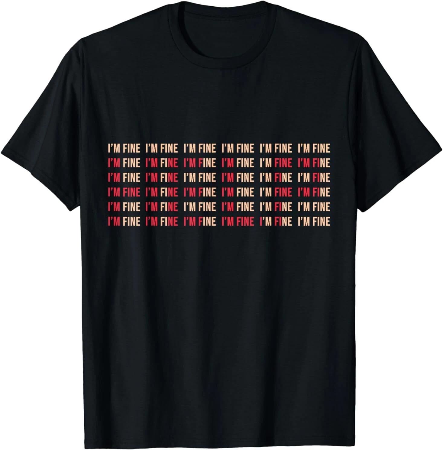 NEW Funny I m F!ne Help Depression Mental Health Awareness Gift T-Shirt S-3XL XL