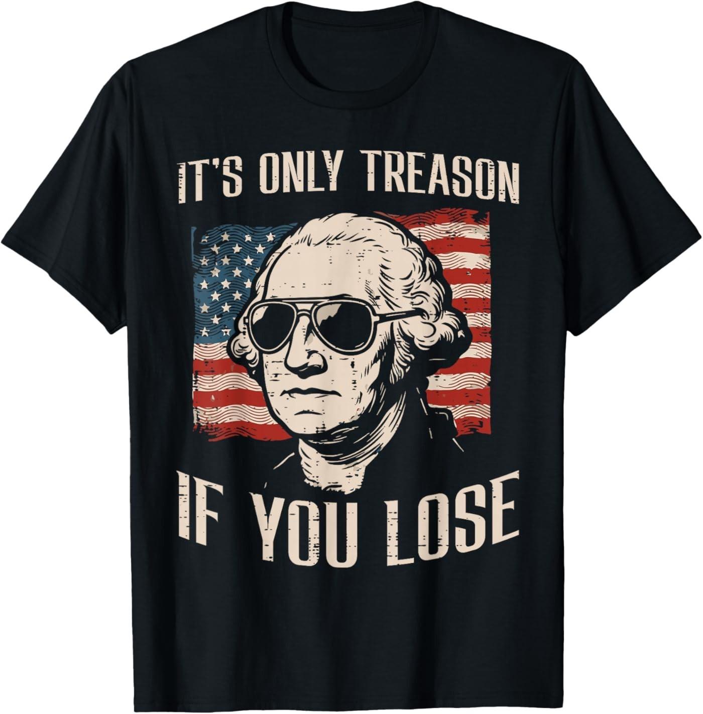 Washington Only Treason If You Lose 4th of July Men Women T-Shirt S