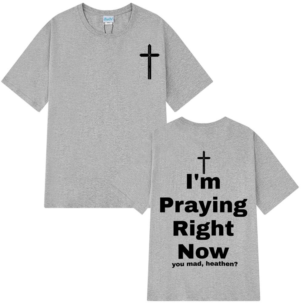 I'm Praying Right Now Christian Fashion T-Shirt Man Woman Oversized T-shirts Short Sleeve Cotton Casual T Shirts Christian Gift