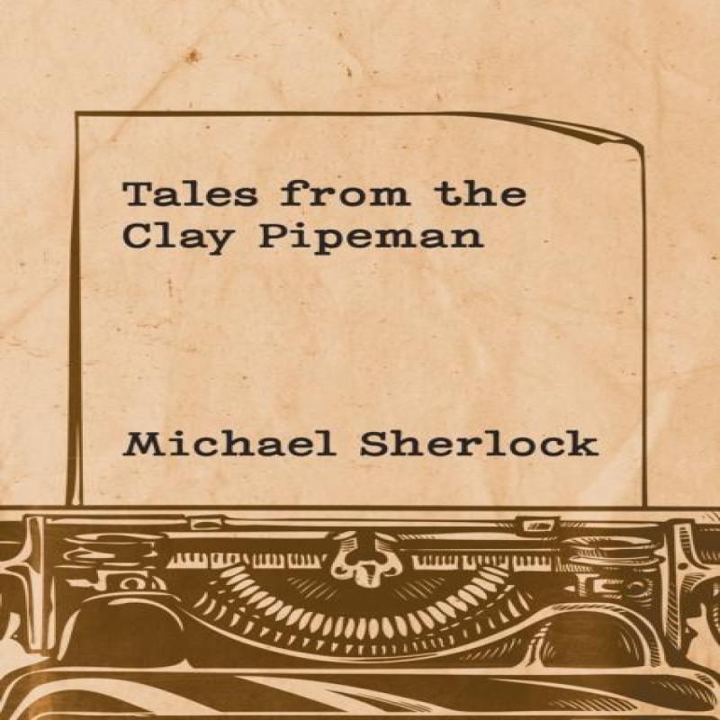 Tales from the Clay Pipeman by Michael Sherlock Paperback Book 9781035872503